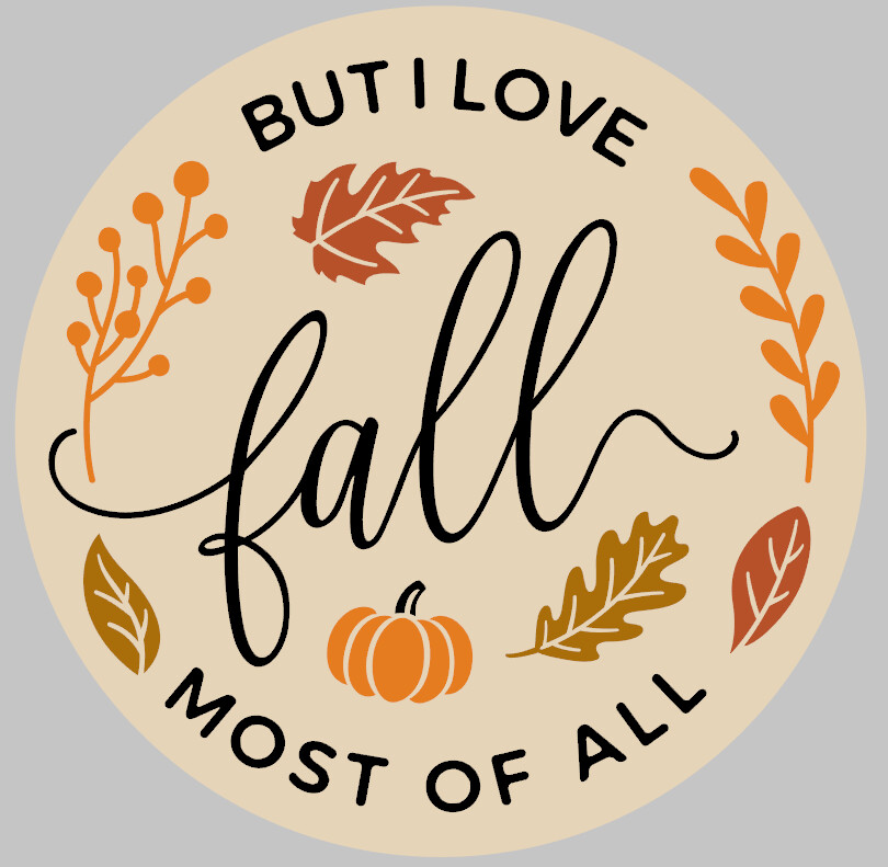 But I love Fall Most of All Round Wood Sign