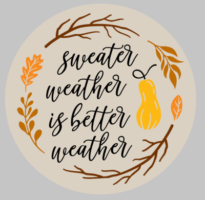 Sweater weather is better weather Round Wood Sign