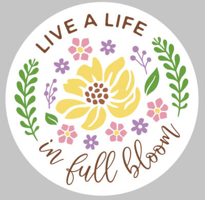Live a Life in Full bloom Round