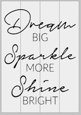 Dream Big, Sparkle More, Shine Bright