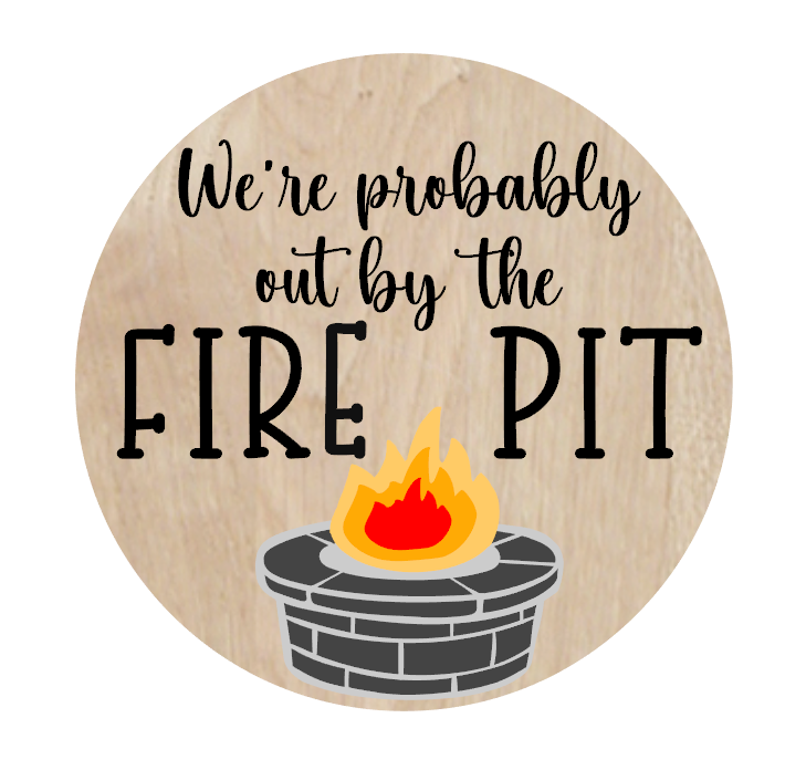 We are probably out by the Firepit Round