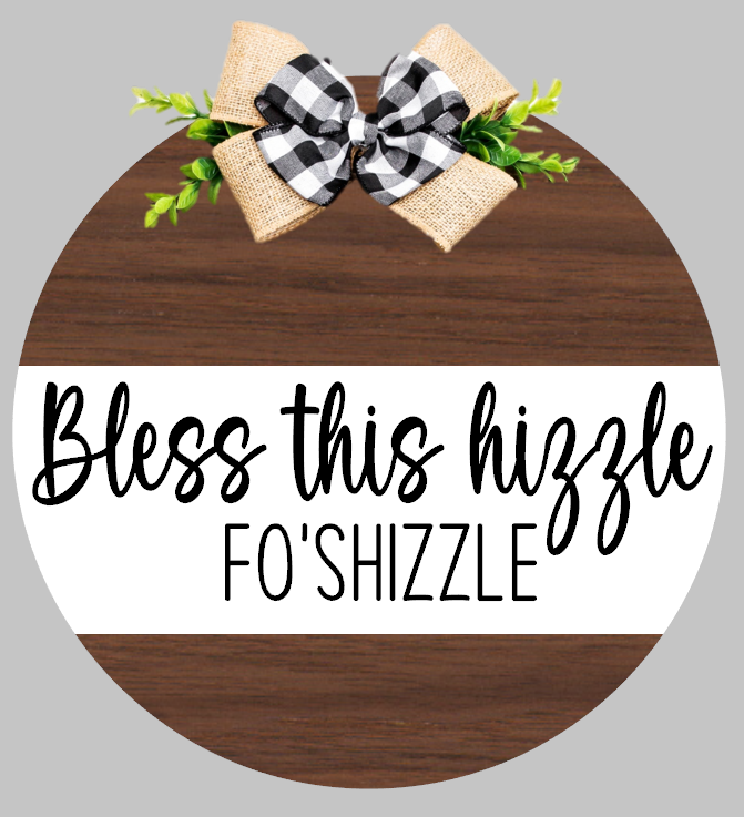 Bless this hizzle FO&#39; SHIZZLE Round