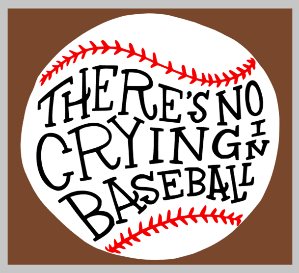 There&#39;s No Crying in Baseball / Softball