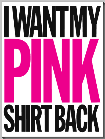 I Want My  Pink Shirt Back
