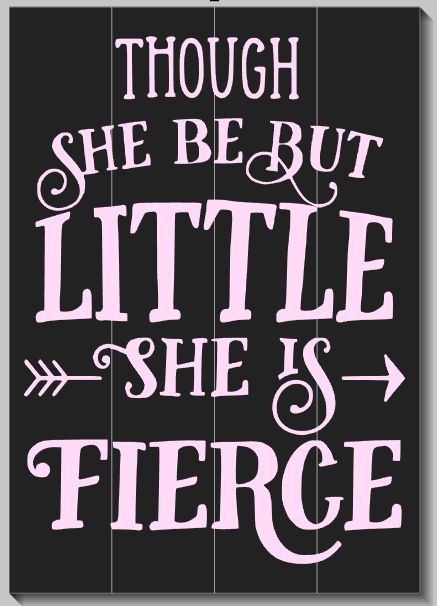Though She Be But Little