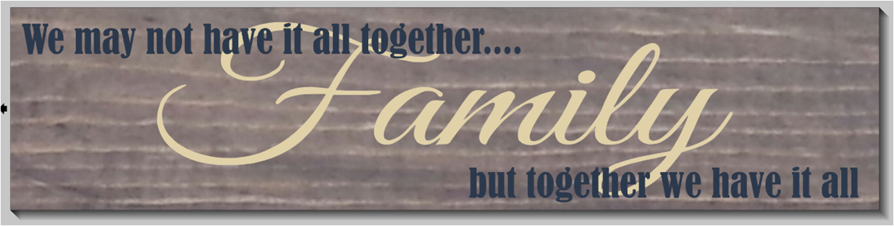 Family, together we have it all
