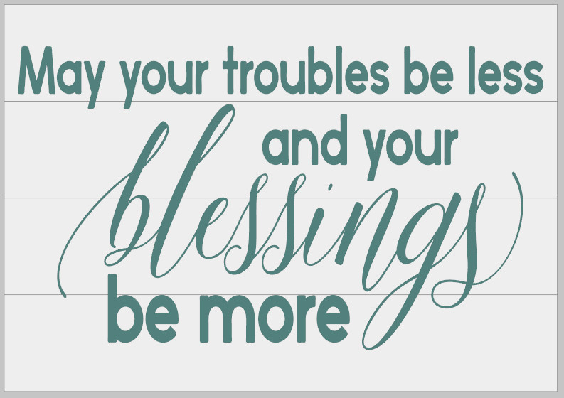 May your Troubles be Less