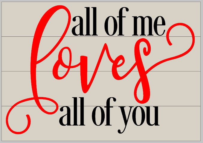All of Me Loves All of You