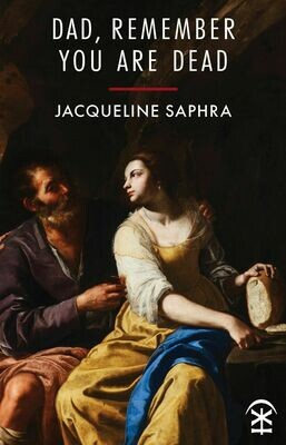 Dad, Remember You Are Dead - Jacqueline Saphra