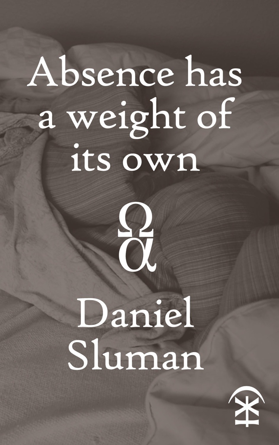 Absence has a weight of its own - Daniel Sluman
