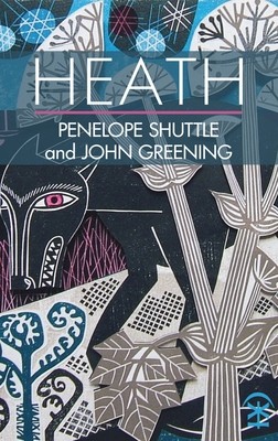 Heath - Penelope Shuttle and John Greening