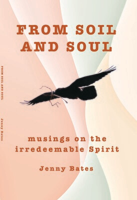From Soil and Soul: musings on the irredeemable Spirit