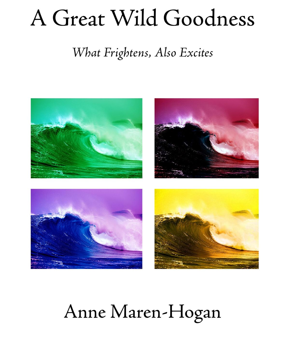 A Great Wild Goodness: What Frightens, Also Excites