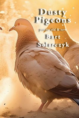 Dusty Pigeons: Poems Old &amp; New
