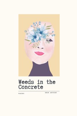 Weeds in the Concrete: A Book of Heartfelt Poetry and Art