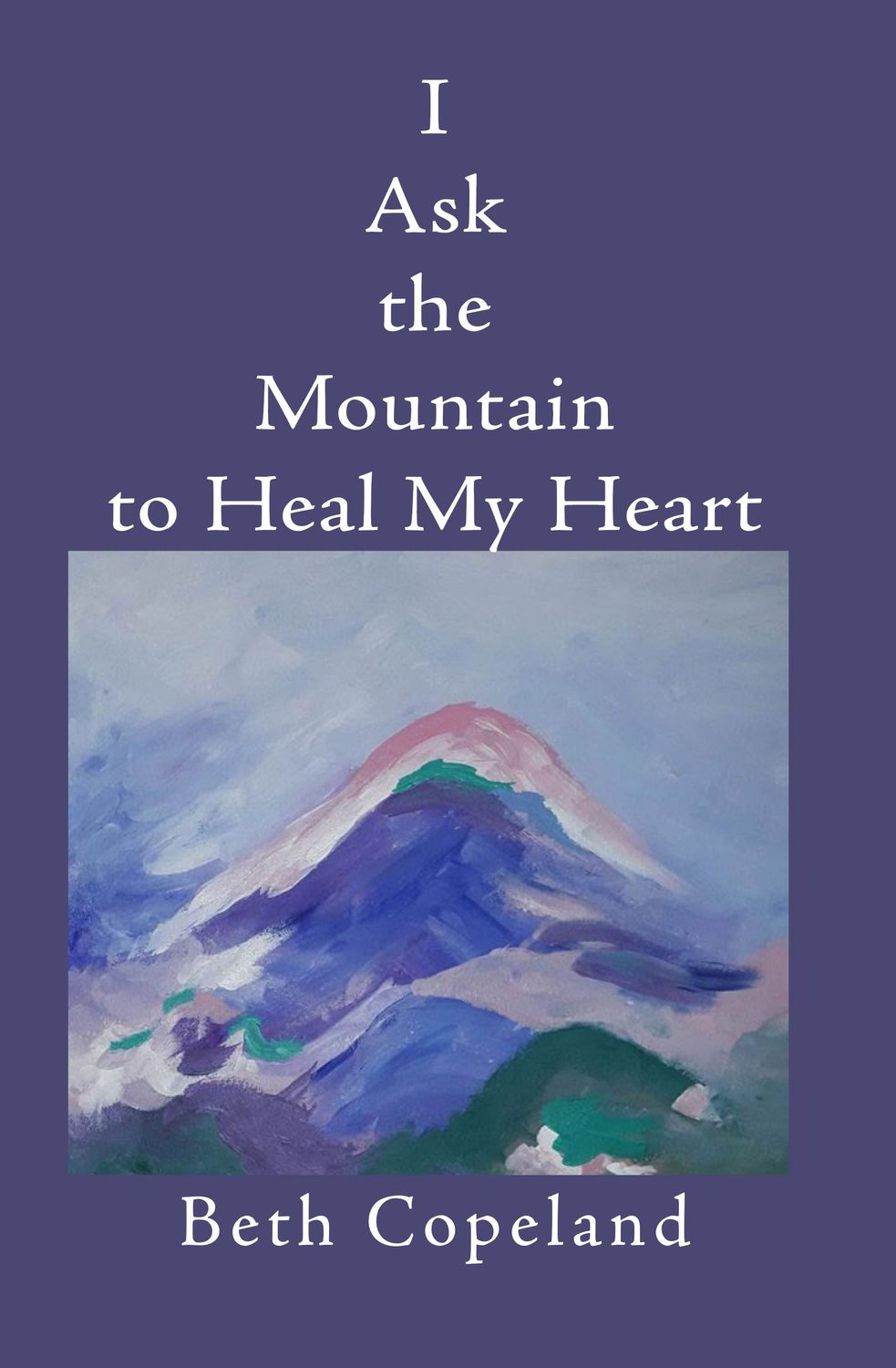 I Ask the Mountain to Heal My Heart