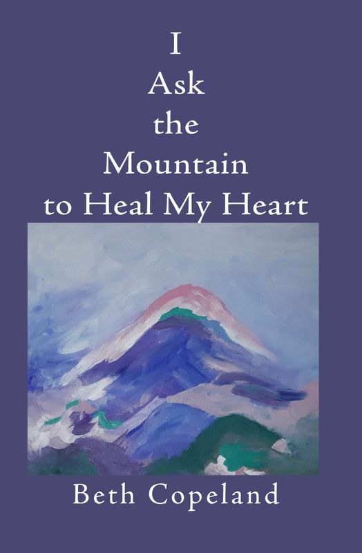 I Ask the Mountain to Heal My Heart