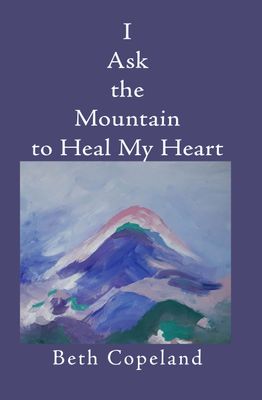 I Ask the Mountain to Heal My Heart
