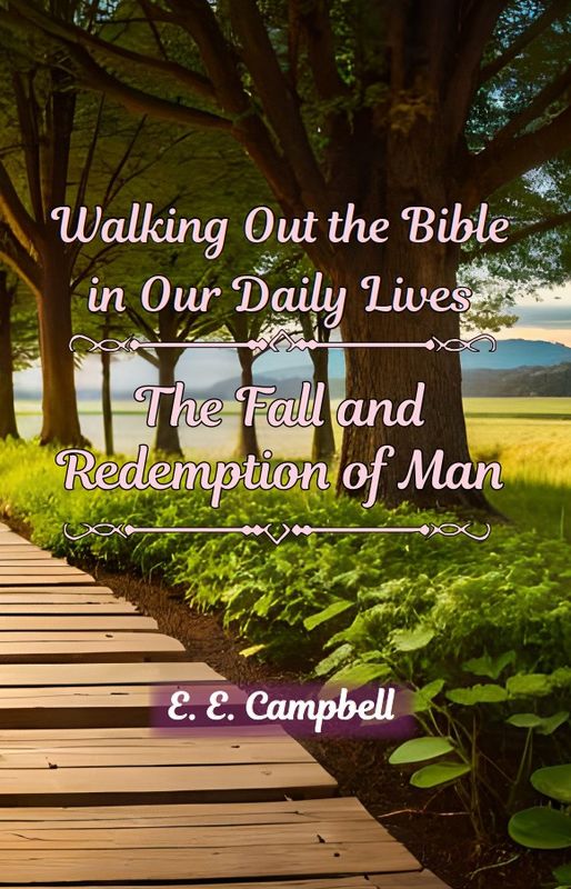 Walking Out the Bible In Our Daily Lives: The Fall &amp; Redemption of Man