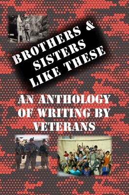 Brothers &amp; Sisters Like These: An Anthology of Writing by Veterans