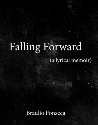 Falling Forward: (A Lyrical Memoir)