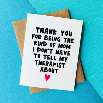 &#39;Thank You For Being The Kind Of Mom I Don&#39;t Have To Tell My Therapist About&#39; - Mother&#39;s Day Card