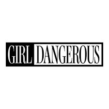 GIRL DANGEROUS