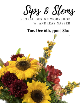 Sip & Stems - Floral Design Workshop Dec 6th, 7pm