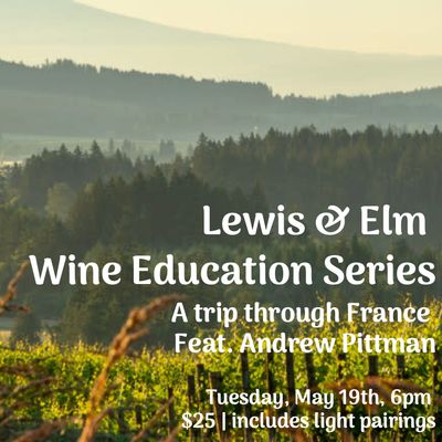 “A Trip Through France,” a curated wine education series with Andrew Pittman.  Tuesday May 19th, 6pm