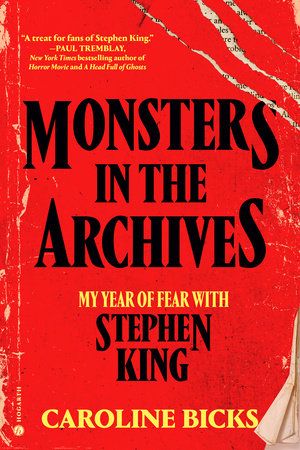 Monsters in the Archives: My Year of Fear with Stephen King Monsters in the Archives: My Year of Fear with Stephen King
