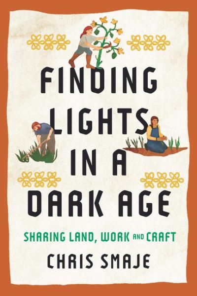 Finding Lights in a Dark Age: Sharing Land, Work and Craft Finding Lights in a Dark Age: Sharing Land, Work and Craft