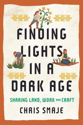 Finding Lights in a Dark Age: Sharing Land, Work and Craft