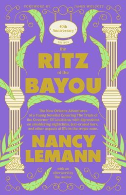 The Ritz of the Bayou: The New Orleans Adventures of a Young Novelist Covering the Trials of the Governor of Louisiana, with Digressions on Smoldering Nig