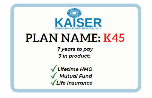 Plan K45 - 
Php 1,022,640 Projected Cash Value at age 60 with Php 50,000/year LIFETIME Health Coverage