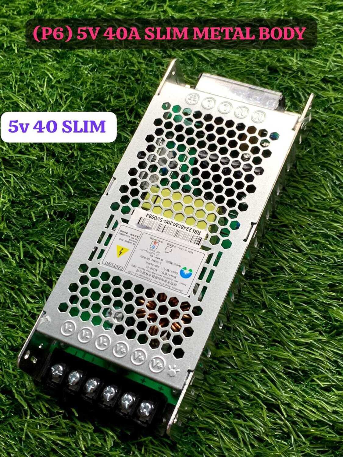 (P6) 5V 40A SLIM METAL BODY