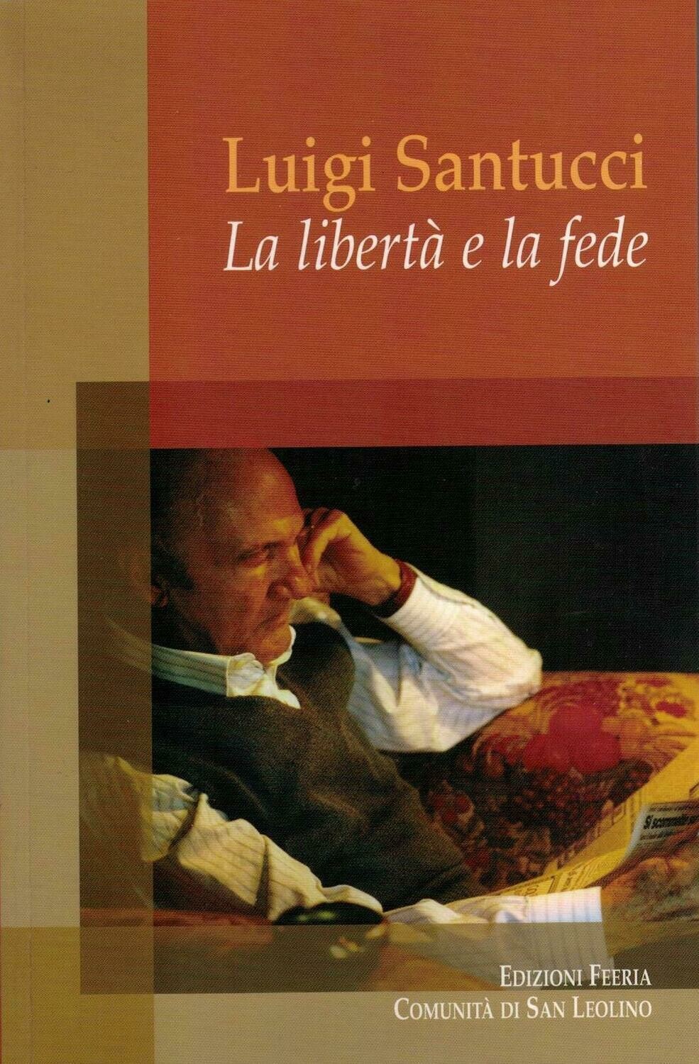 Luigi Santucci - La libertà e la fede (Autori vari)