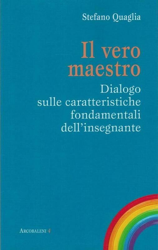 Il vero maestro - Dialogo sulle caratteristiche fondamentali dell&#39;insegnante (S. Quaglia)