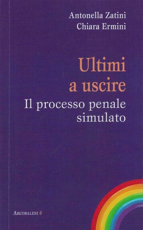 Ultimi a uscire - Il processo penale simulato (A. Zatini, C. Ermini)