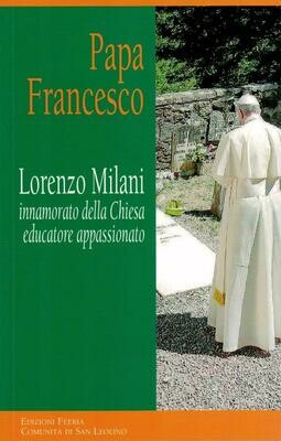 Lorenzo Milani - Innamorato della Chiesa educatore appassionato (Papa Francesco)
