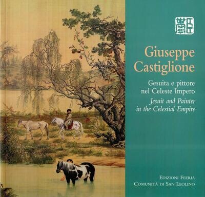 Giuseppe Castiglione - Gesuita e pittore nel Celeste Impero (Autori vari)