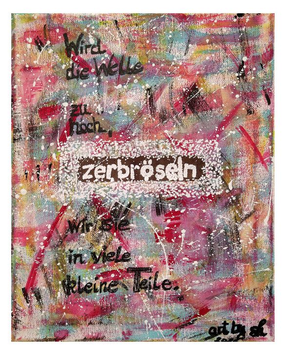 Malerei "Wird die Welle zu hoch, zerbröseln wir sie in viele kleine Teile"
