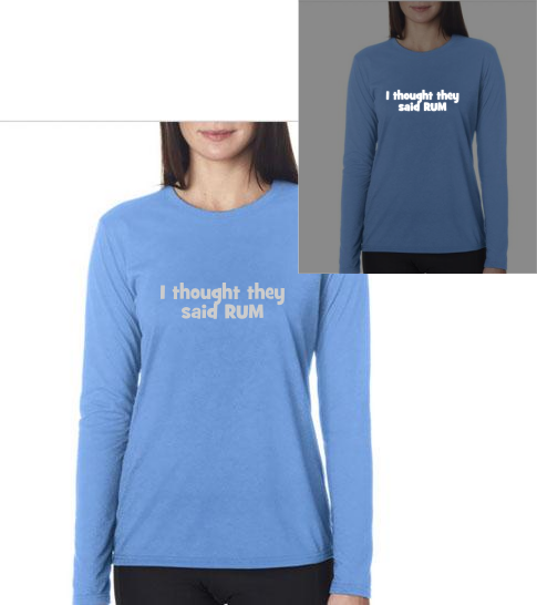 I thought they said RUM - Ladies Long Sleeve - Gildan