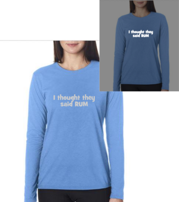 I thought they said RUM - Ladies Long Sleeve - Gildan
