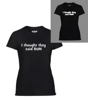 I thought they said RUM - Ladies Short Sleeve - Gildan