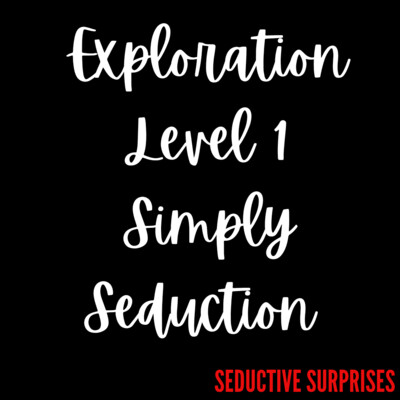 EXPLORATION - Level 1 - SIMPLY SEDUCTION