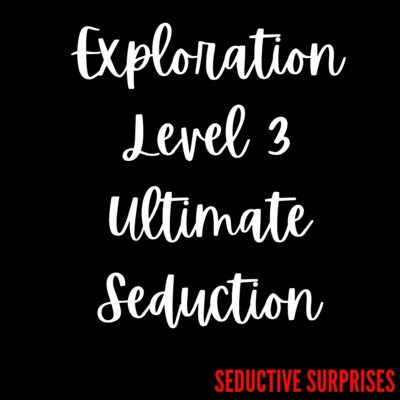 EXPLORATION - Level 3 - ULTIMATE SEDUCTION