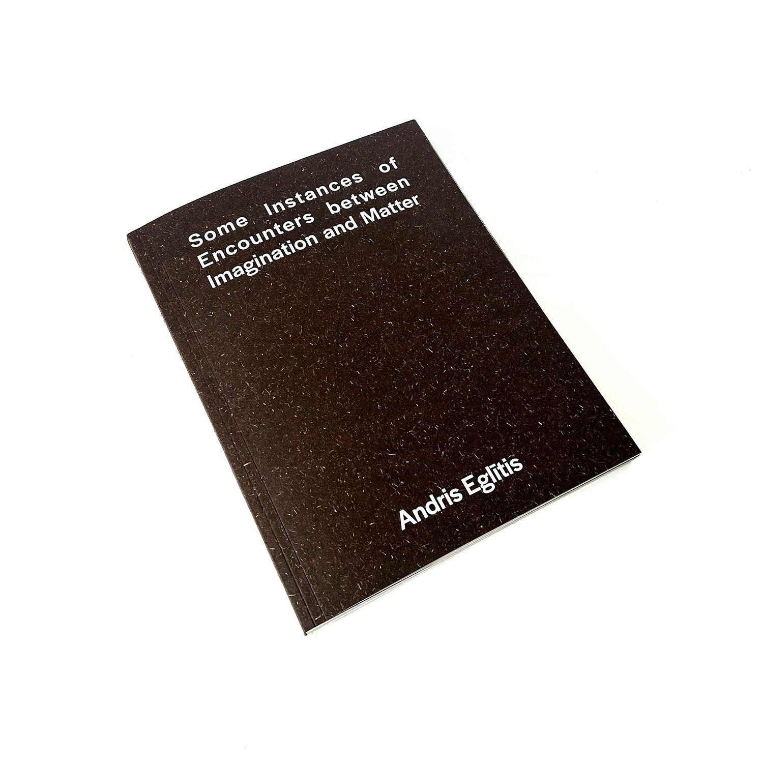 Andris Eglītis. Daži iztēles un matērijas satikšanās gadījumi.
