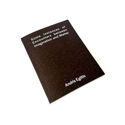 Andris Eglītis. Daži iztēles un matērijas satikšanās gadījumi.