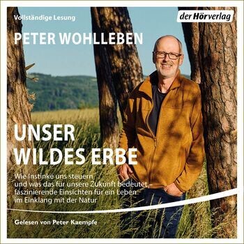 Peter Wohlleben: Unser wildes Erbe