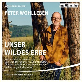 Peter Wohlleben:   Unser wildes Erbe